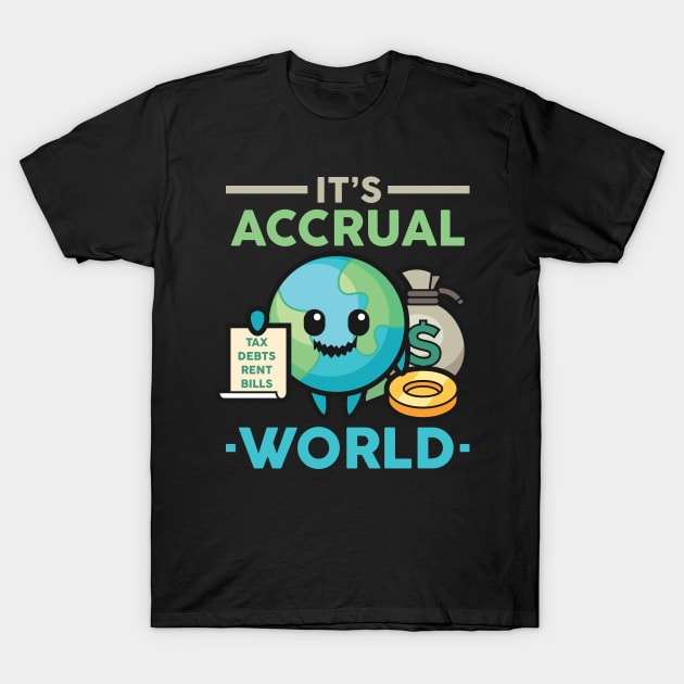 Its accrual world Accounting tax season numbers T-Shirt by Caskara